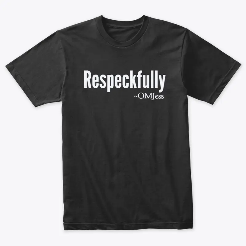 Respeckfully, of course...